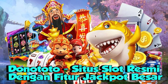 Donototo - Situs Slot Resmi Dengan Fitur Jackpot Besar